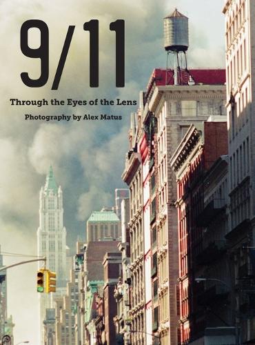 9/11: Through the Eyes of the Lens;   Photography by Alex Matus