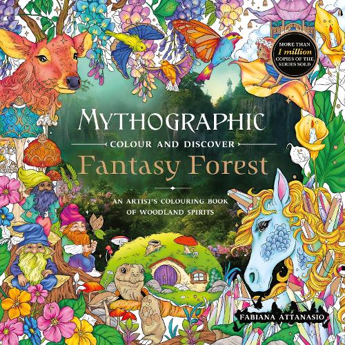 Mythographic Colour and Discover: Fantasy Forest: An Artist�s Colouring Book of Woodland Spirits