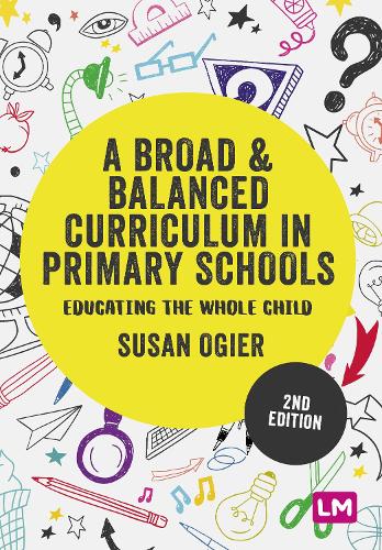 Broad and Balanced Curriculum in Primary Schools, A: Educating the whole child