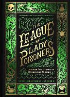 League of Lady Poisoners, The: Illustrated True Stories of Dangerous Women