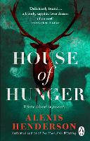 House of Hunger: the shiver-inducing, skin-prickling, mouth-watering feast of a Gothic novel